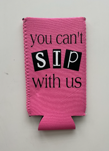 You Can't Sip With Us Skinny Can Koozie