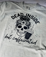 Load image into Gallery viewer, Dead Inside But Caffeinated Tee
